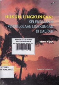 Hukum Lingkungan : Kelembagaan Pengelolaan Lingkungan Di Daerah