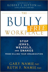 The Bully - Free Workplace : Stop Jerks, Weasels, And Snakes From Killing Your Organization