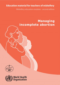 Managing incomplete abortion : Education Material for Teachers of Midwifery