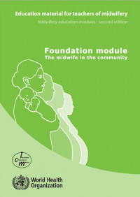 Foundation Module The Midwife in the Community : Education Material for Teachers of Midwifery