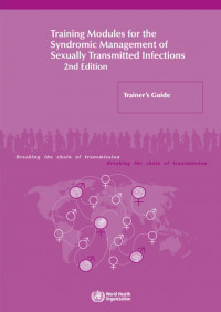 Training Modules for the Syndromic Management of Sexually Transmitted Infections 2nd Edition : Trainer’s Guide