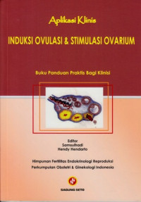 Aplikasi Klinis Induksi Ovulasi&Stimulasi Ovarium : Buku Panduan Praktik Bagi Klinis