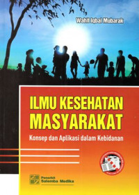 Ilmu Kesehtan Masyarakat : Konsep Dan Aplikasi Dalam Kebidanan