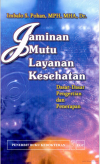 Jaminan Mutu Layanan Kesehatan : Dasar-dasar Pengertian dan Penerapan