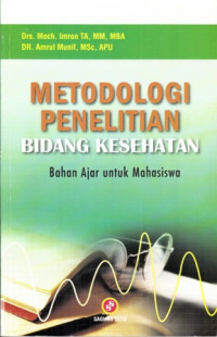 Metodologi Penelitian Bidang Kesehatan : Bahan Ajar Untuk Mahasiswa