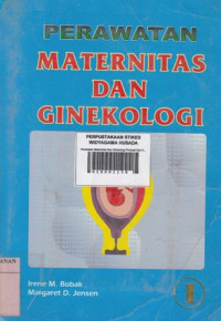 Perawatan Maternitas Dan Ginekologi: Perawat Dan Keluarga ( Jilid 1 )