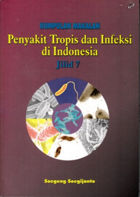 Kumpulan Makalah : Penyakit Tropis Dan Infeksi Di Indonesia : Jilid 7