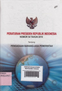 Peraturan Presiden Republik Indonesia (No. 54 Tahun 2010) : Tentang Pengadaan Barang/Jasa Pemerintah