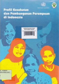 Profil Kesehatan dan Pembangunan Perempuan di Indonesia : Country Profile of Women's Health and Development in Indonesia