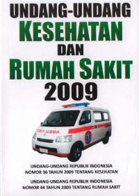 Undang-undang Kesehatan dan Rumah Sakit 2009 : Undang-undang Republik Indonesia Nomor 36 Tahun 2009 Tentang Kesehatan,  Undang-undang Republik Indonesia Nomor 44 Tahun 2009 Tentang Rumah Sakit