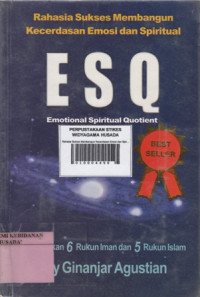 Rahasia Sukses Membangun Kecerdasan Emosi dan Spiritual : ESQ (Emotional Spiritual Quotient)