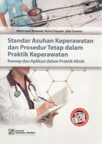 Standar Asuhan Keperawatan dan Prosedur Tetap Dalam Praktik Keperawatan : Konsep dan Aplikasi dalam Praktik Klinik