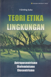 Teori Etika Lingkungan : Antroposentrisme, Ekofeminisme, Ekosentrisme