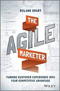 The Agile Marketer : Turning Costumer Experience Into Your Competitive Advantage