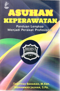 Asuhan Keperawatan : Panduan Lengkap Menjadi Perawat Profesional