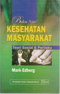 Buku Ajar : Kesehatan Masyarakat : Teori Sosial& Perilaku ( Essentials of Health Behavior : Social and Behavioral Theory In Public Health )